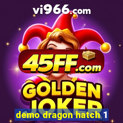 demo dragon hatch 1